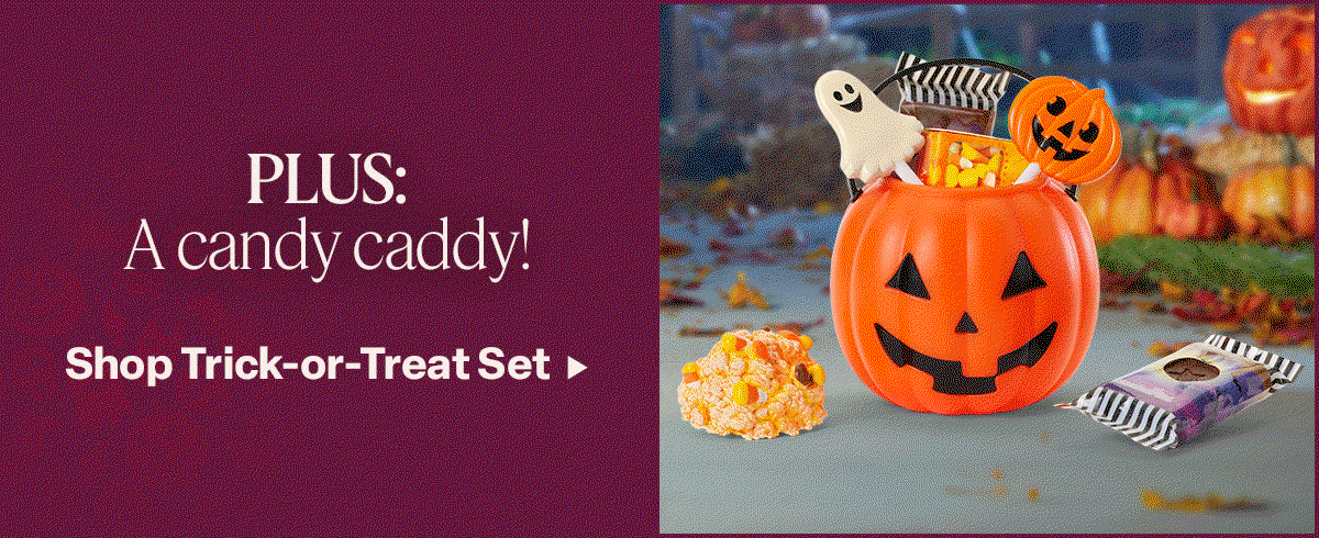 PLUS A candy caddy! Shop Trick-or-Treat Set