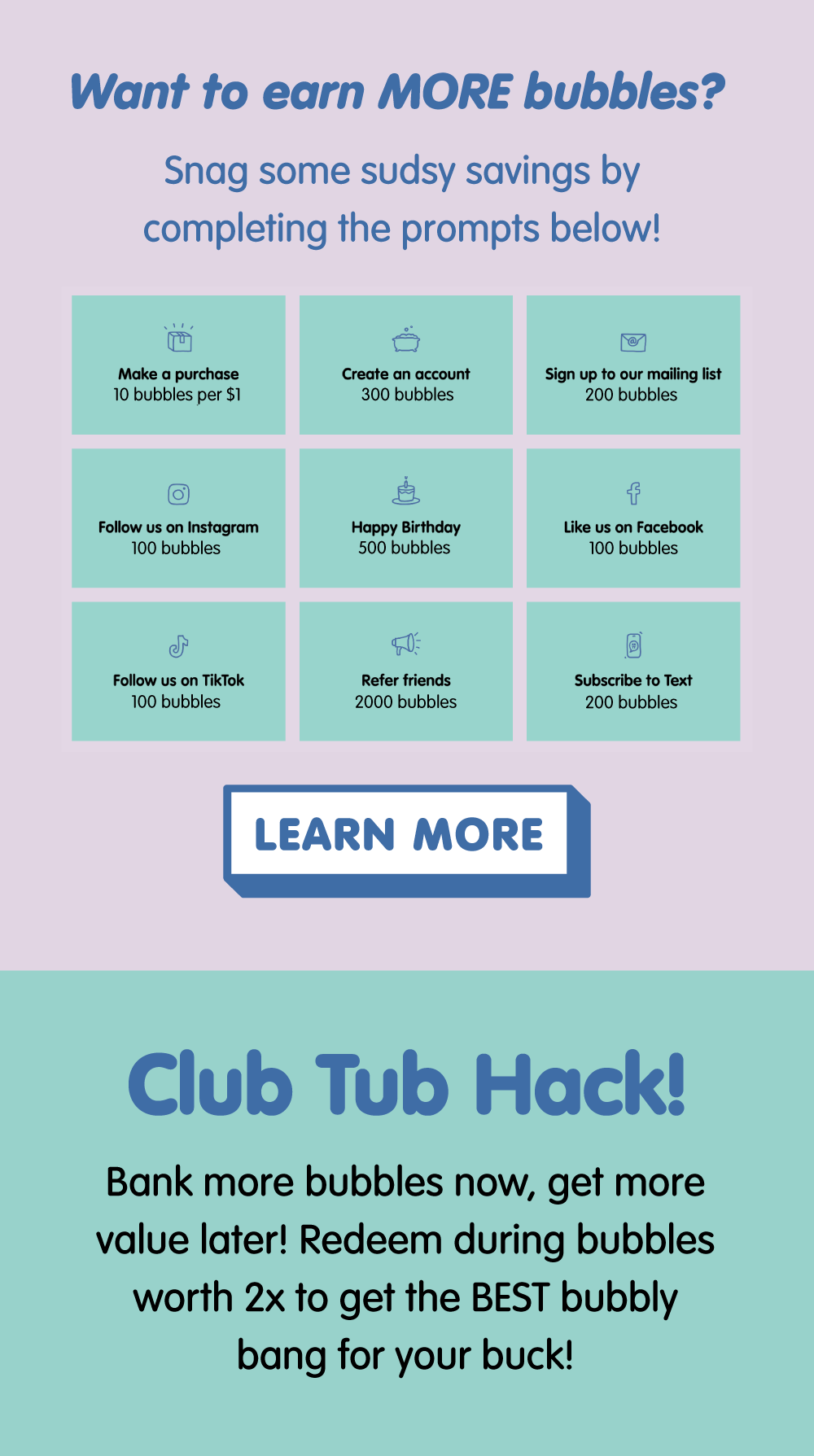 Earn 2X bubbles by shopping, creating an account, joining email or text, following on social, celebrating a birthday or referring friends.