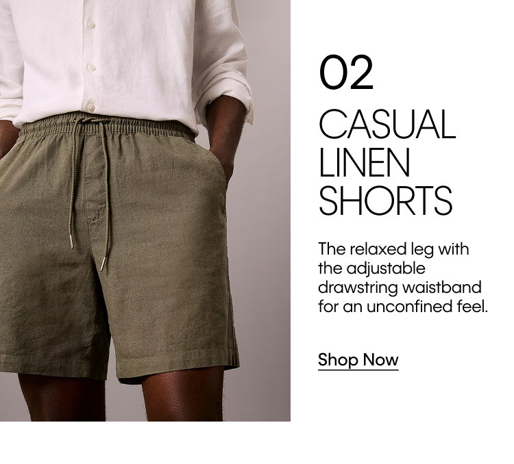 Casual Linen Shorts. The relaxed leg with the adjustable drawstring waistband for an unconfined feel. Shop Now.