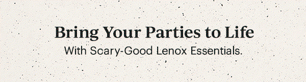 Bring Your Parties to Life  With Scary-Good Lenox Essentials.