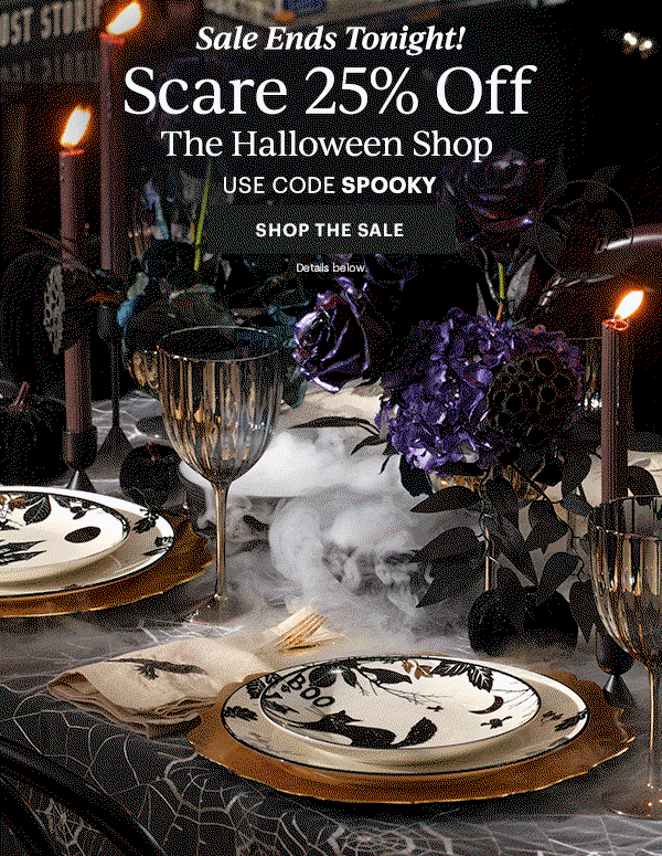 Sale Ends Tonight!  Scare 25% Off  The Halloween Shop  USE CODE SPOOKY  [SHOP THE SALE] Details below.