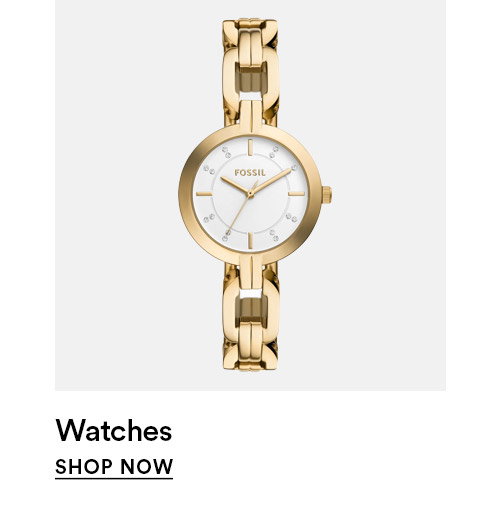 Watches - SHOP NOW >