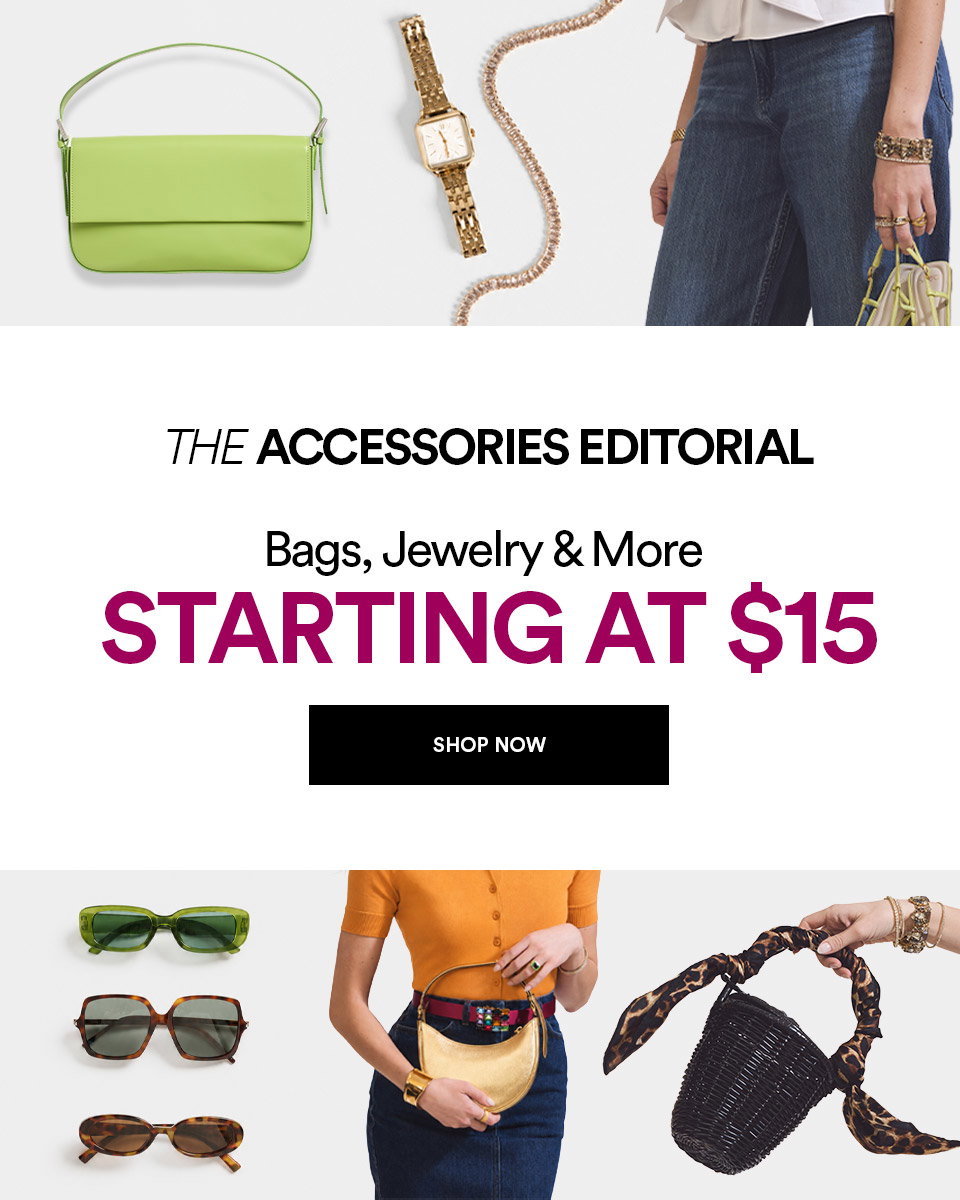 THE ACCESSORIES EDITORIAL - Bags, jewelry & more STARTING AT $5 - SHOP NOW >