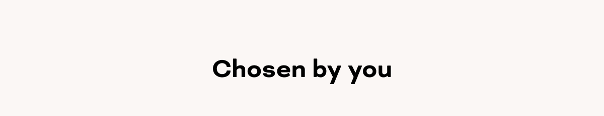 Chosen by you