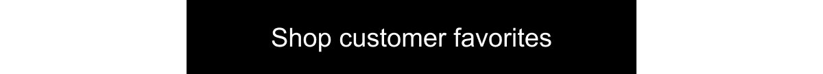 Shop customer favorites