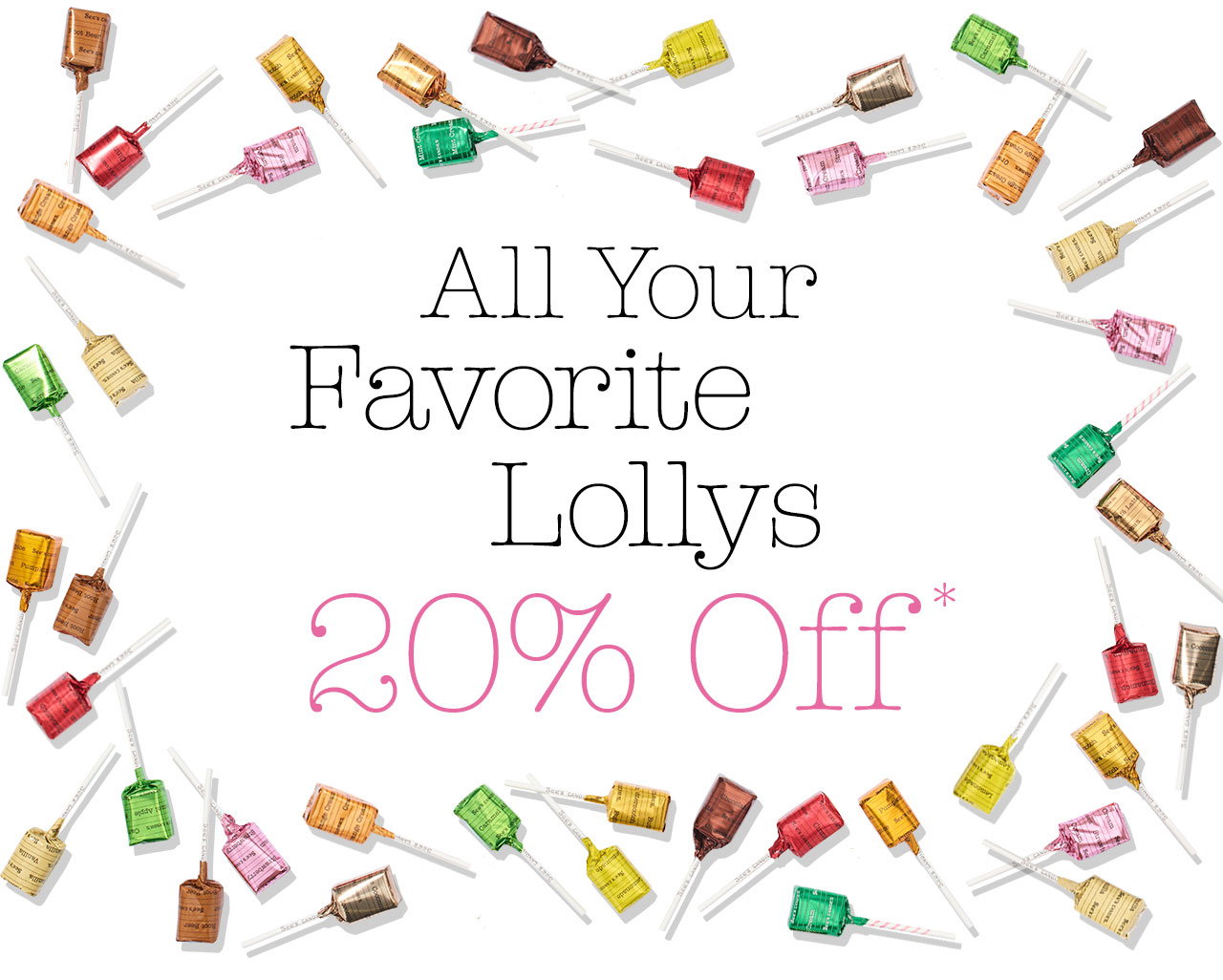 All Your Favorite Lollys - 20% Off*