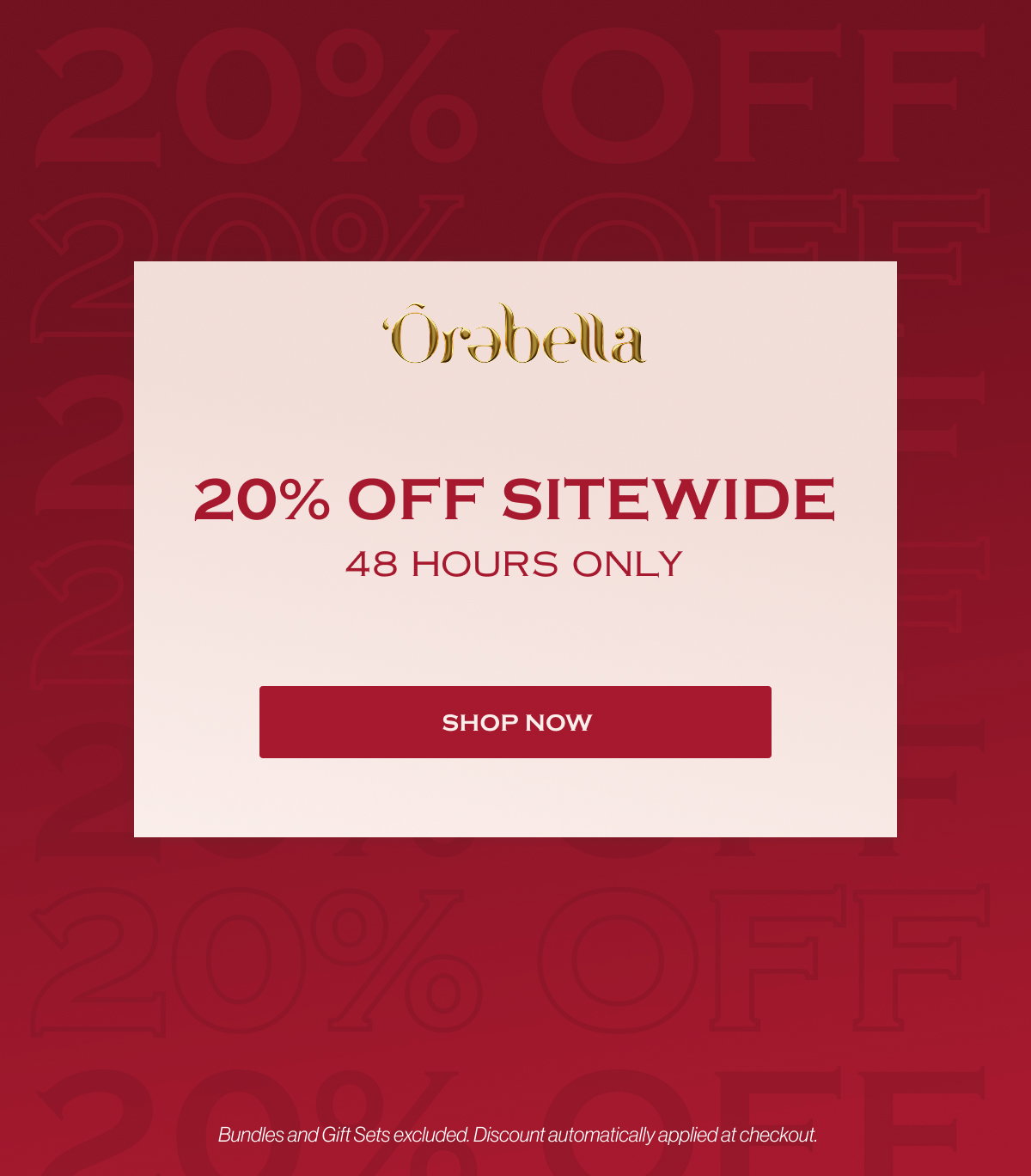 20% OFF 20% OFF 20% OFF 20% OFF SITEWIDE 20% OFF 48 HOURS ONLY 20% OFF SHOP NOW 20% OFF 20% OFF Bundles and Gift Sets excluded. Discount automatically applied at checkout.