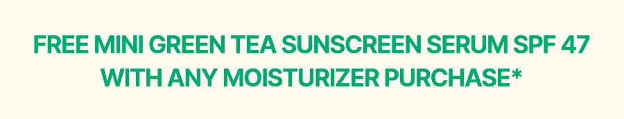 FREE GREEN TEA SUN SERUM MINI w/ MOISTURIZER PURCHASE