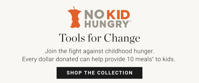 No kid hungry - tools for change - shop the collection