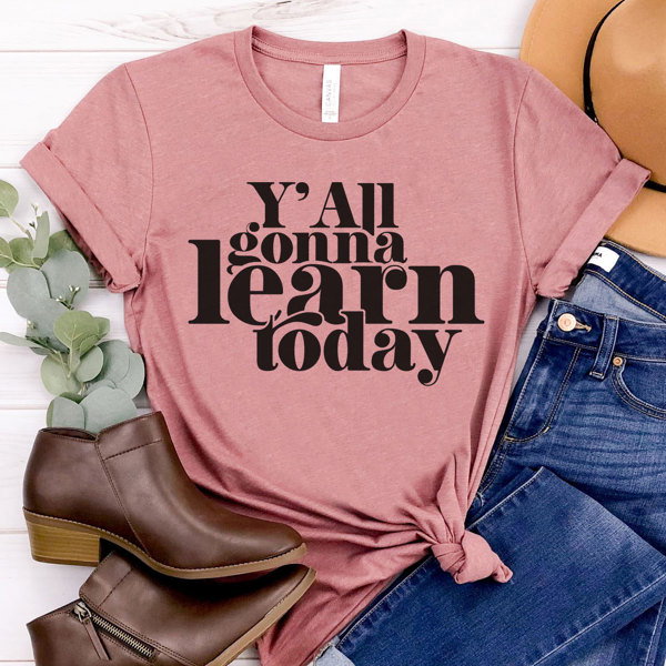 Y'all Gonna Learn Today Teacher Graphic Tee