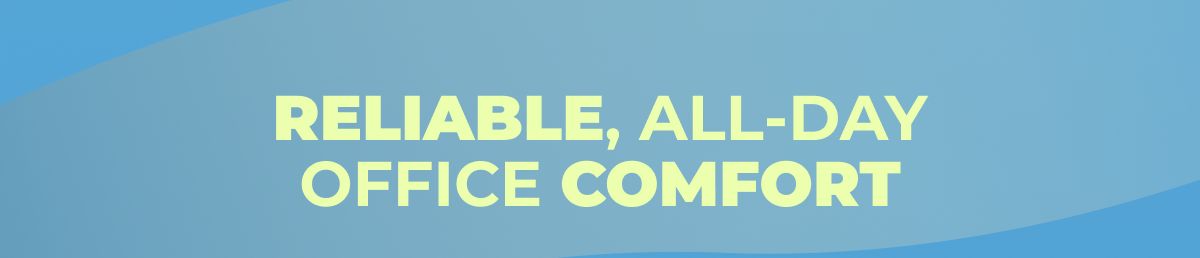 Reliable, All-Day Office Comfort