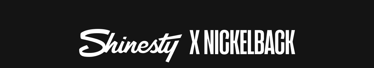 NICKELBACK X SHINESTY COLLAB