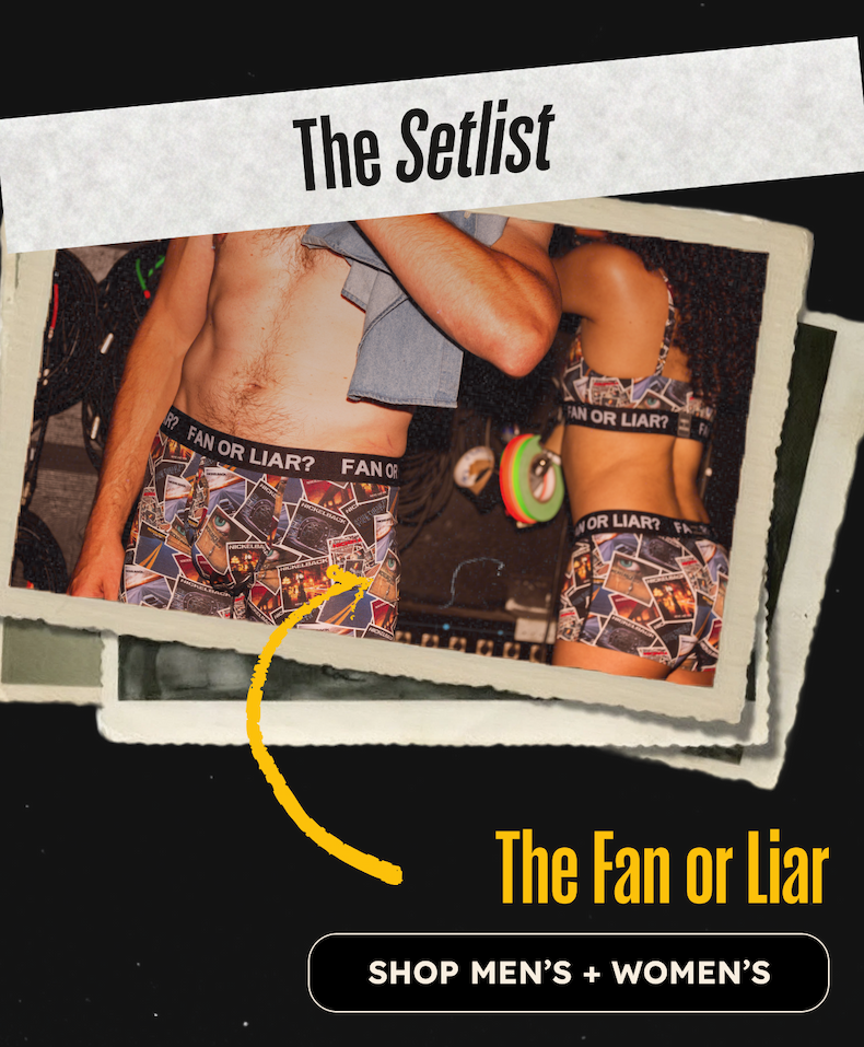 The Setlist. The Fan or Liar. Shop Mens + Womens