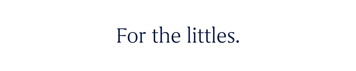 for the littles.