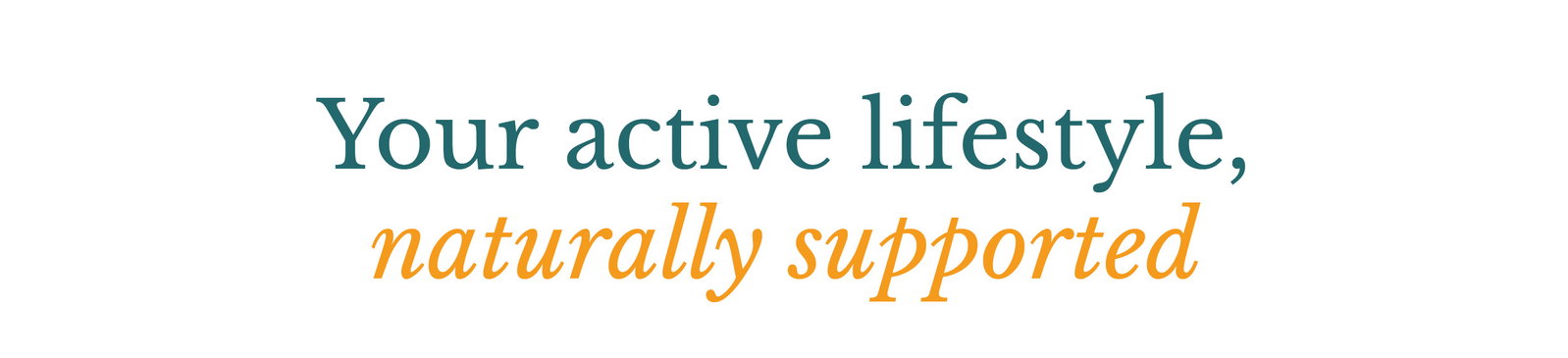 Your active lifestyle, naturally supported