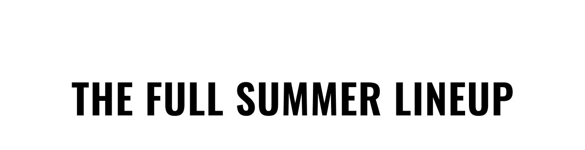 The Full Summer Lineup