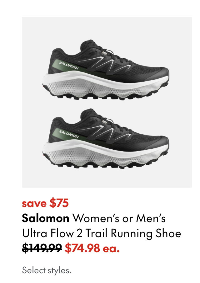 Salomon Women's or Men's Ultra Flow 2 Trail Running Shoe
save $75
149.99 (Strikethrough)
74.98 ea.
Select styles.
