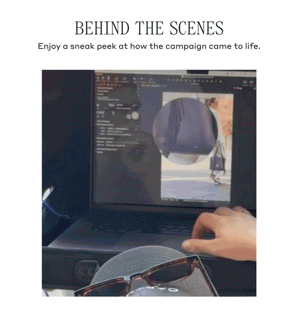 BEHIND THE SCENES. Enjoy a sneak peek at how the campaign came to life.