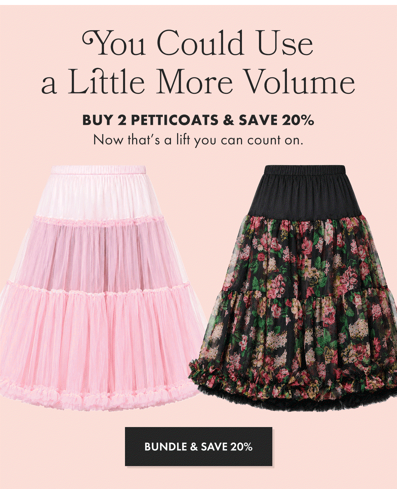 Buy 2 Petticoats and Save 20%