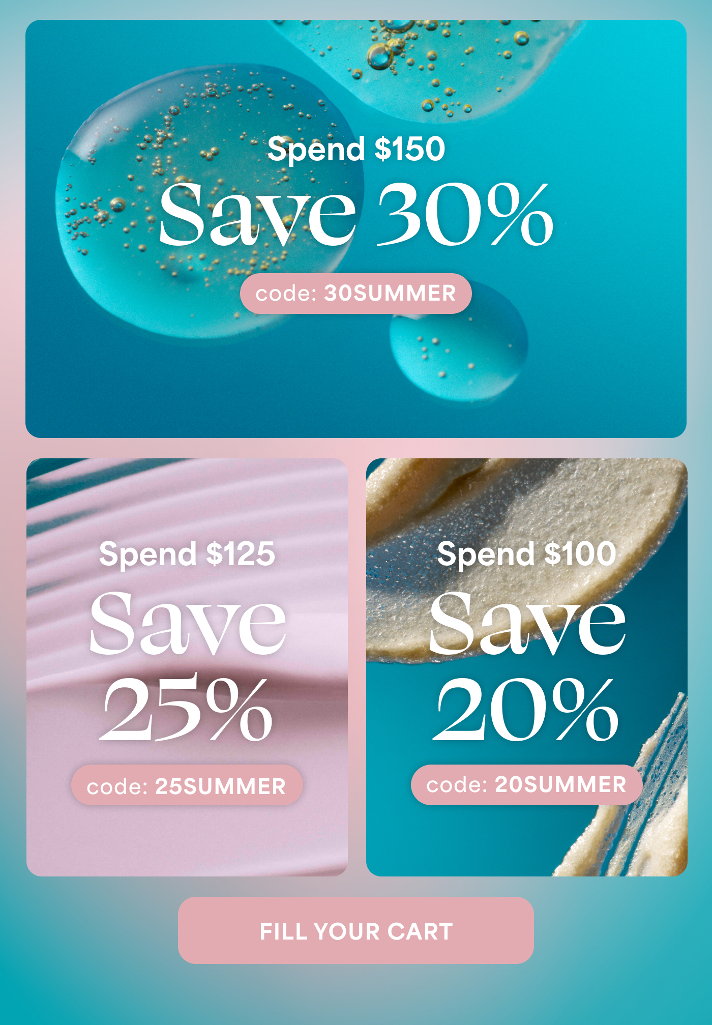 Spend $150 Save 30% code: 30SUMMER  Spend $125 Save 25% code: 25SUMMER  Spend $100 Save 20% code: 20SUMMER  -- FILL YOUR CART