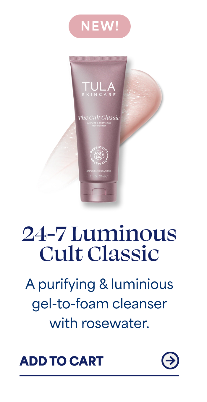 NEW! 24-7 Luminous Cult Classic A purifying & luminous gel-to-foam cleanser with rosewater. -- ADD TO CART