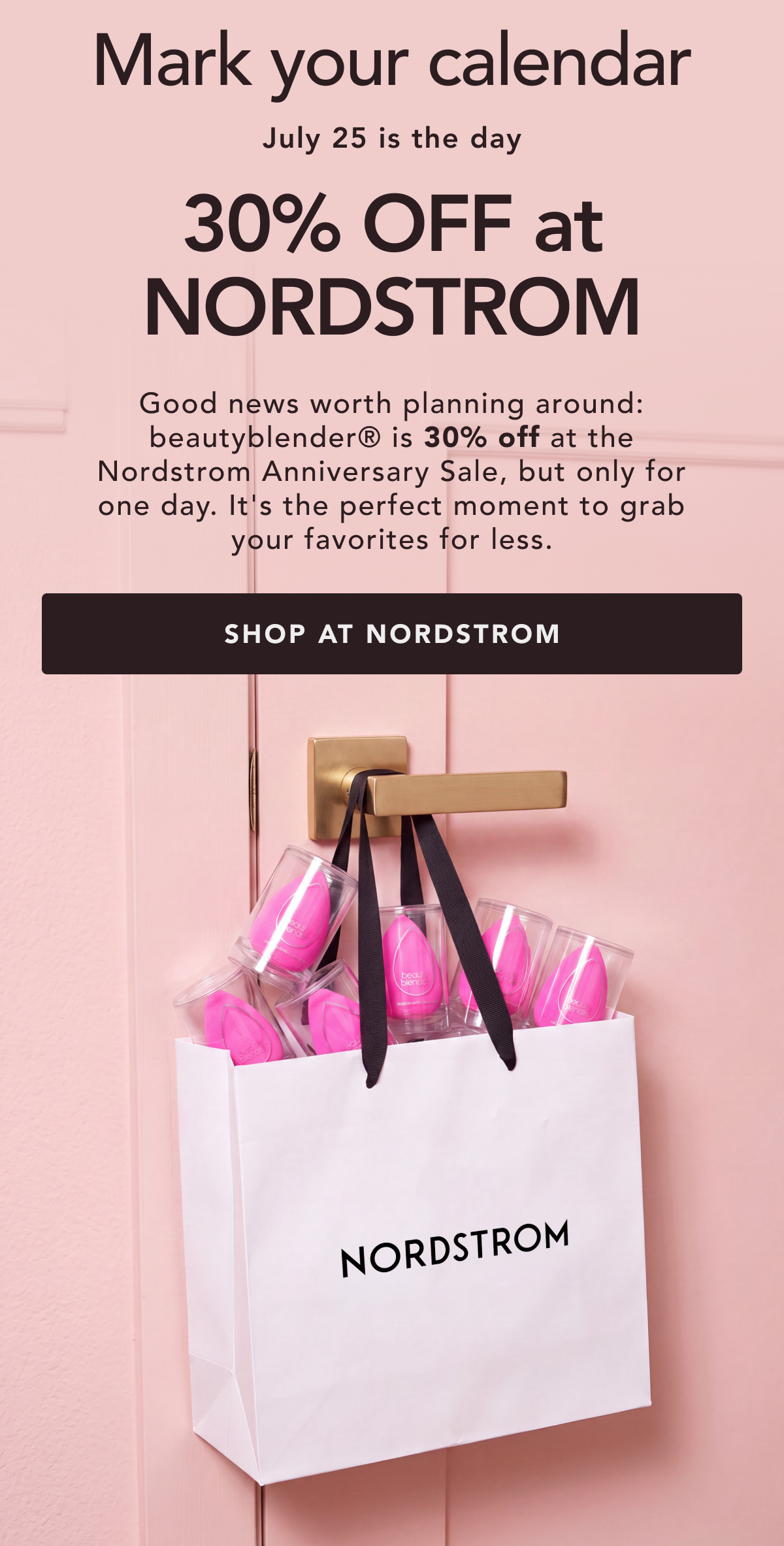Mark your calendar. July 25 is the day. 30% Off at Nordstrom.