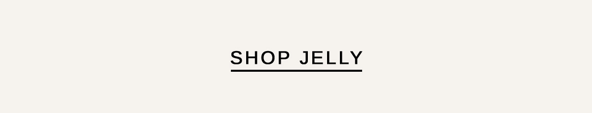 SHOP JELLY
