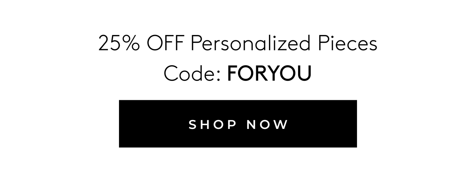 25% OFF Personalized Pieces