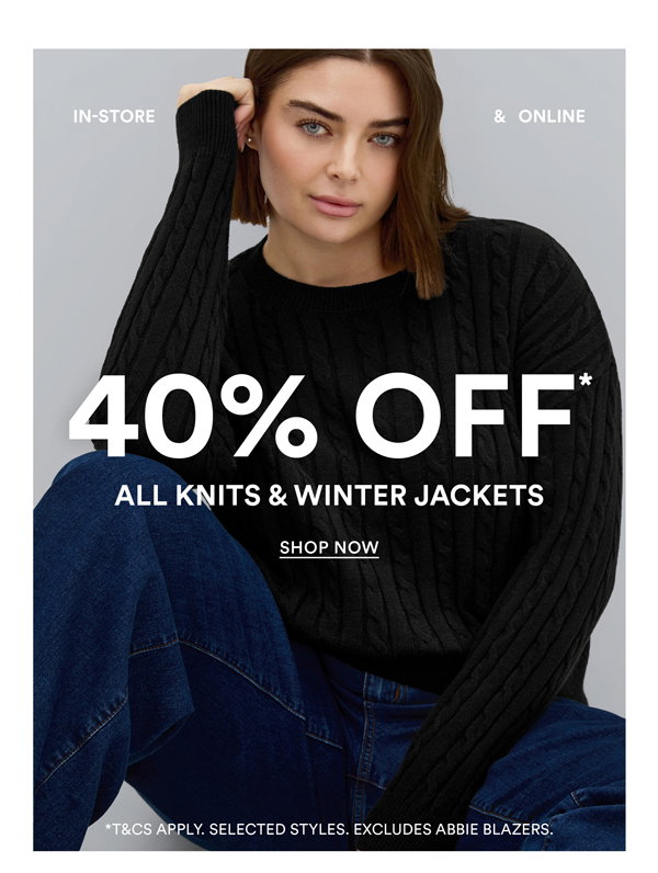 Shop 40% Off* All Knits & Winter Jackets