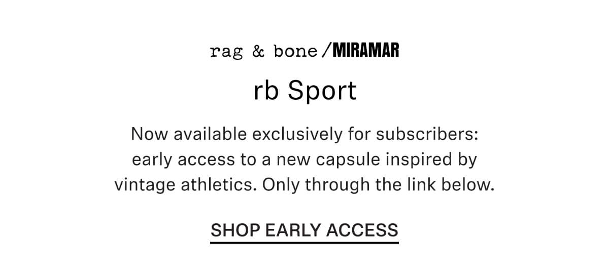 Now available exclusively for subscribers: Shop early access to a new capsule inspired by vintage athletics. Only through this link. Shop early access