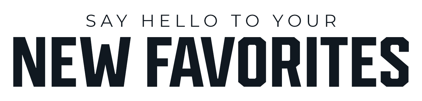 Say Hello To Your New Favorites