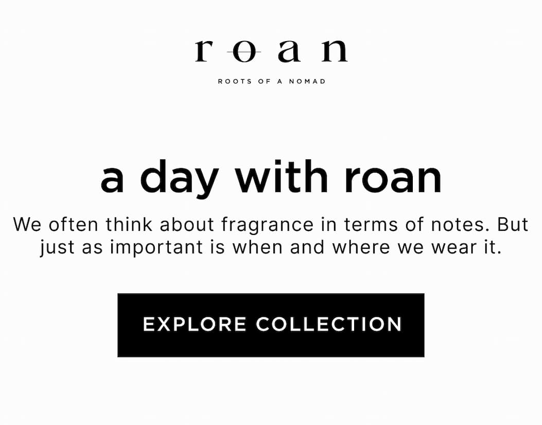 A day with ROAN - We often think about fragrance in terms of notes. But just as important is when and where we wear it.