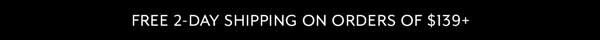 Free 2-Day Shipping on Orders Of $139+