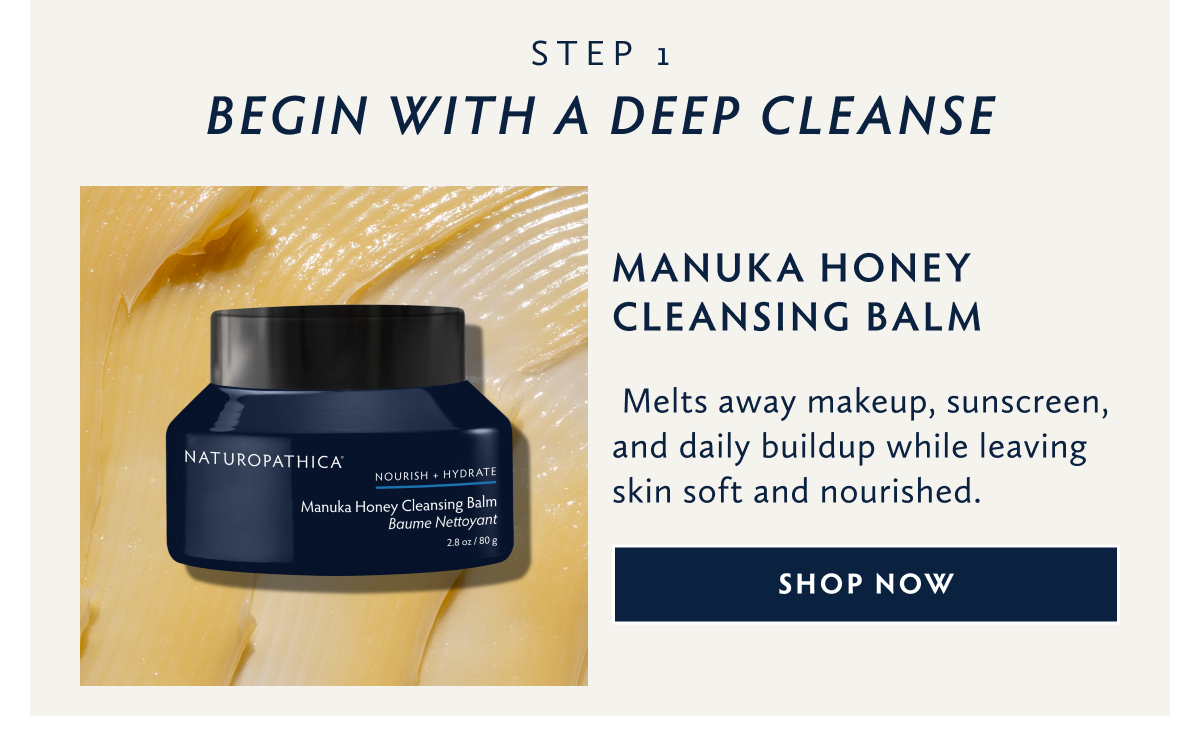 Step 1 Begin with Manuka Honey Cleansing Balm
