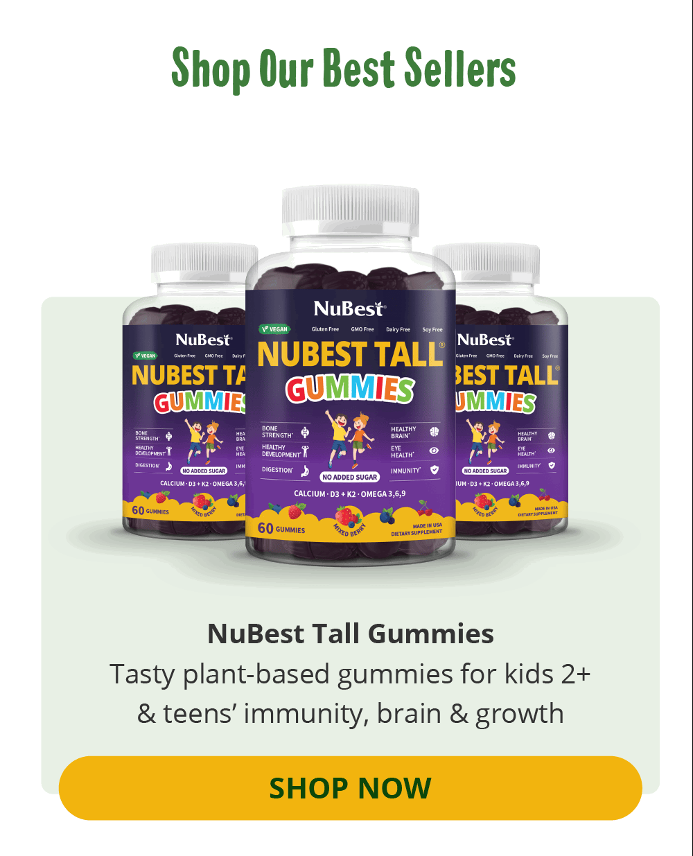 Shop Our Best Sellers | NuBest Tall Gummies | Tasty plant-based gummies for kids 2+ & teens’ immunity, brain & growth | SHOP NOW