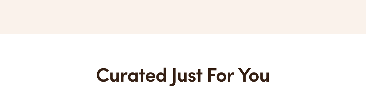 Curated Just For You