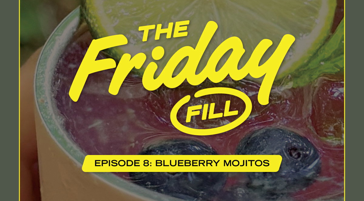 The Friday Fill | Episode 8: Batched Blueberry Mojitos