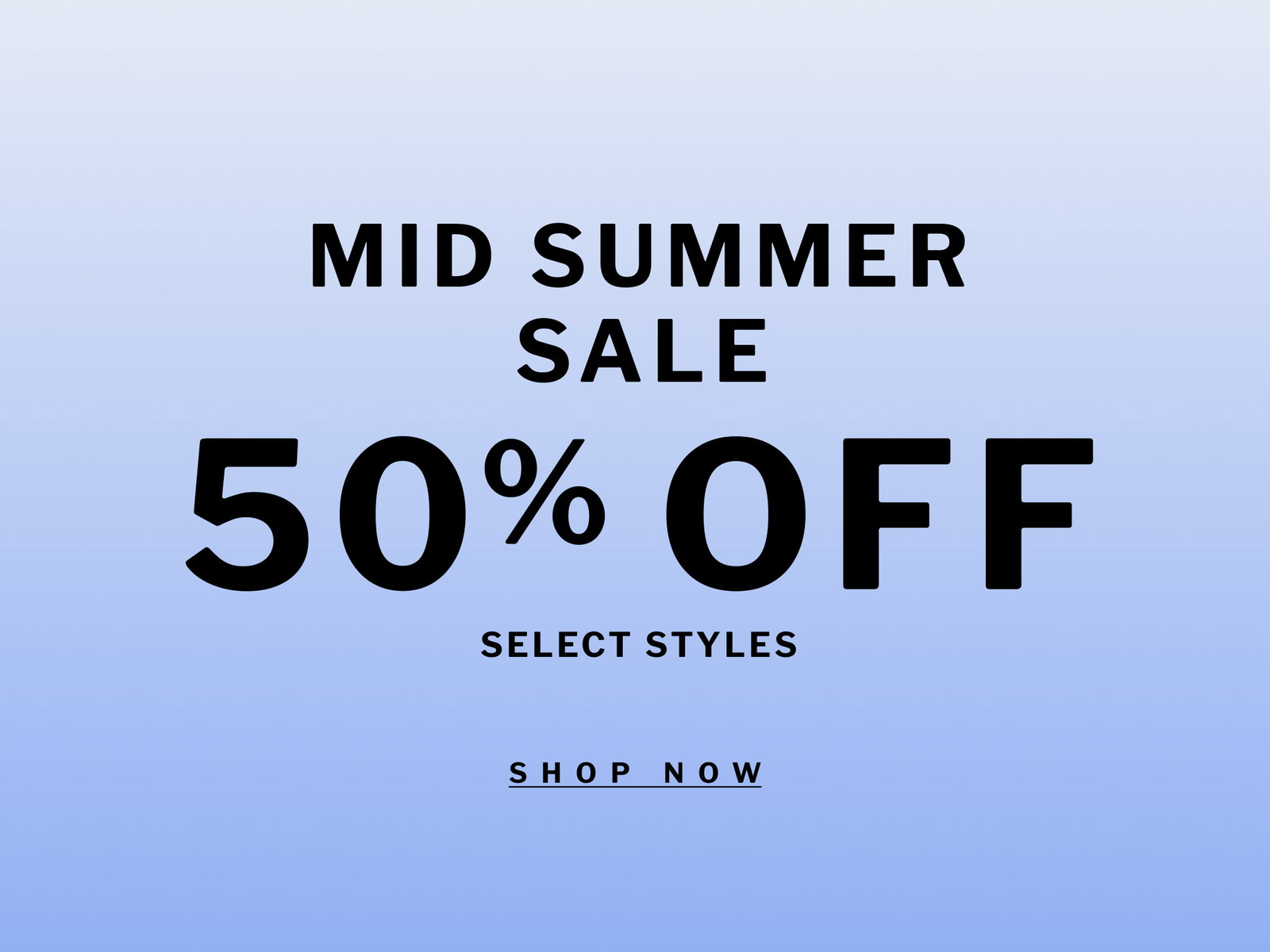 MID SUMMER SALE  50% OFF SELECT STYLES