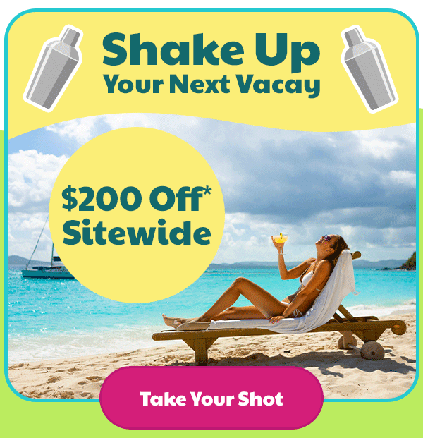 Shake Up Your Next Vacay $200 Off* Sitewide