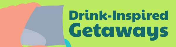 Drink-Inspired Getaways