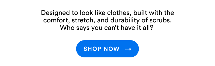 Designed to look like clothes, built with the comfort, stretch, and durability of scrubs. Who says you can't have it all? | Shop Now