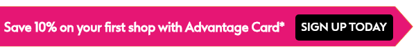 Save 10% when you sign up to Advantage Card!