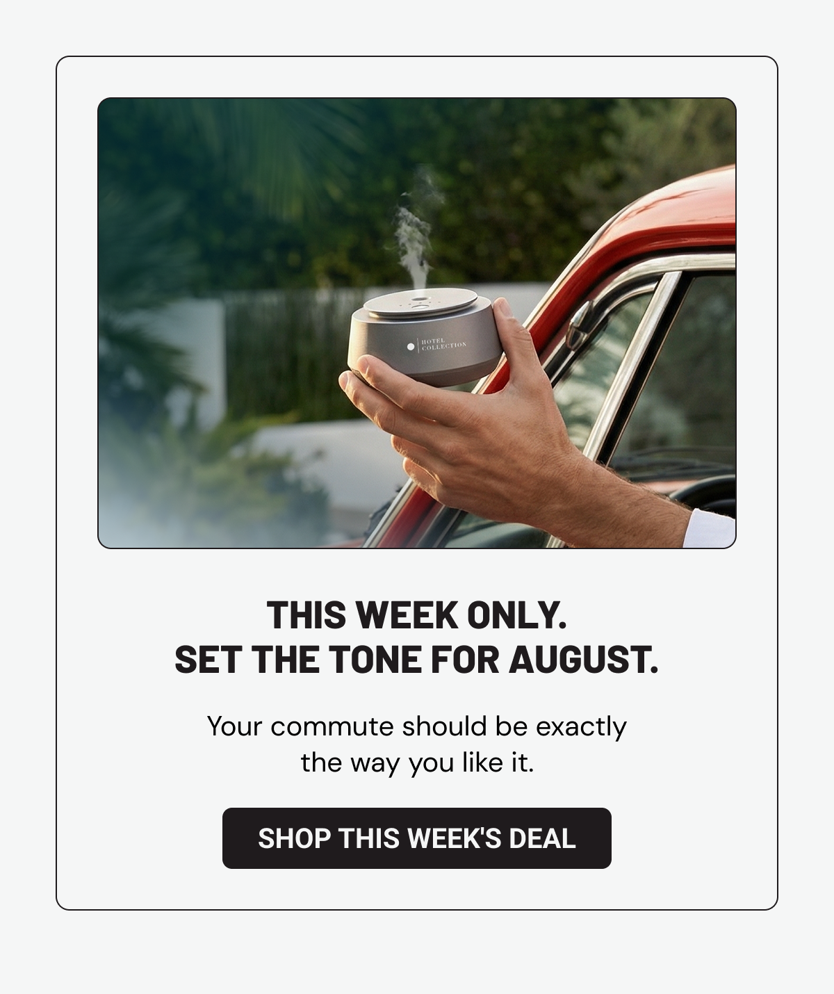 This week only. Set the tone for August. Your commute should be exactly the way you like it. Shop This Week's Deal.
