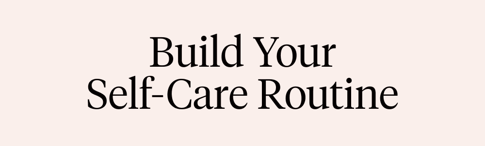 Build Your Self-Care Routine