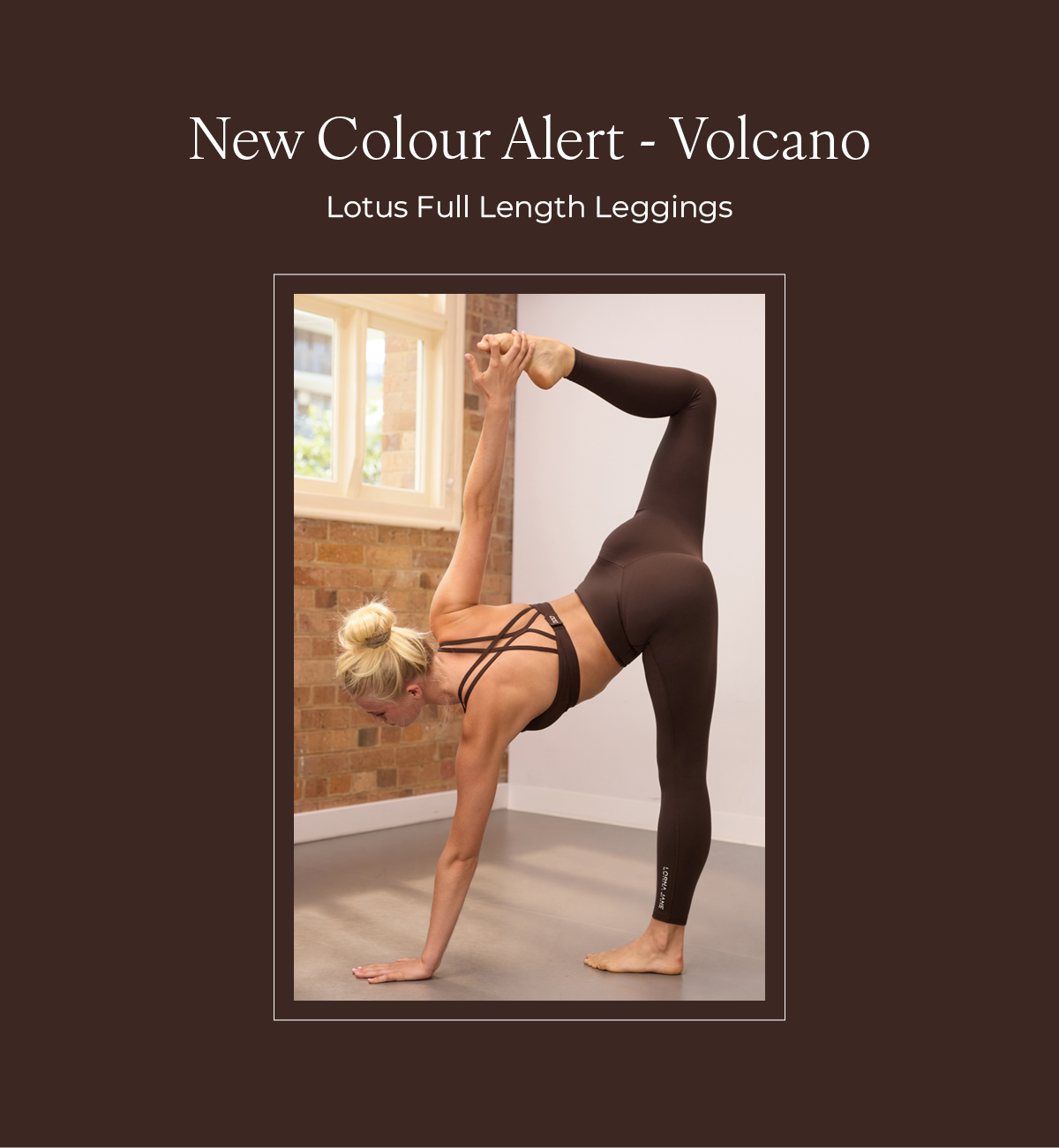 New Colour Alert - Volcano. Woman in brown Lotus leggings and strappy bra