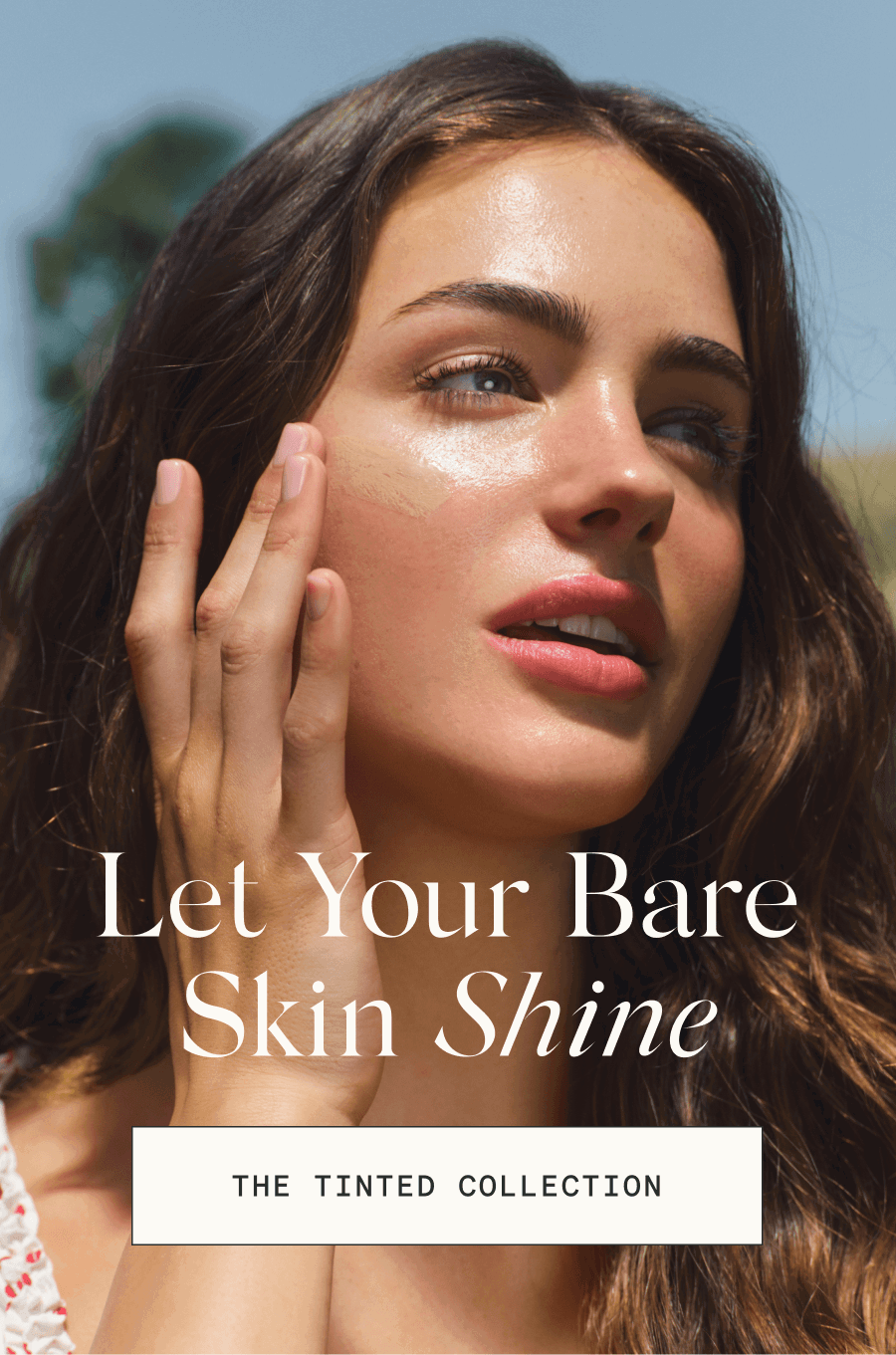 Let Your Bare Skin Shine [THE TINTED COLLECTION]