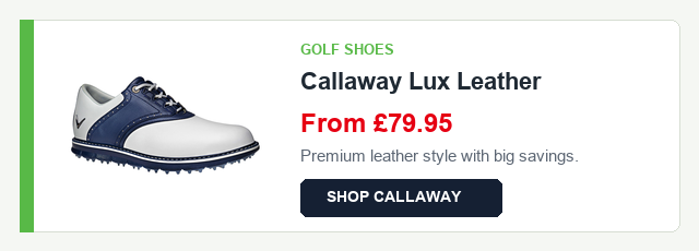 Golf shoes: Callaway Lux Leather from 79.95 pounds