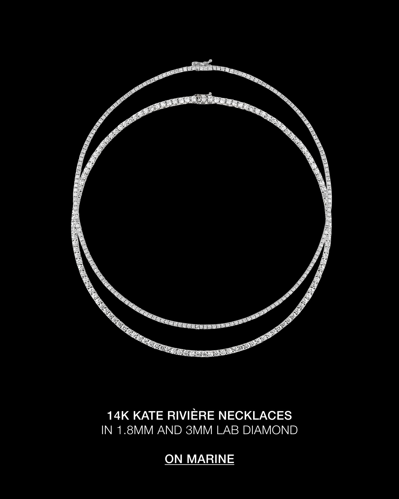 14K KATE RIVIÈRE NECKLACES IN 1.8MM AND 3MM LAB DIAMOND  ON MARINE