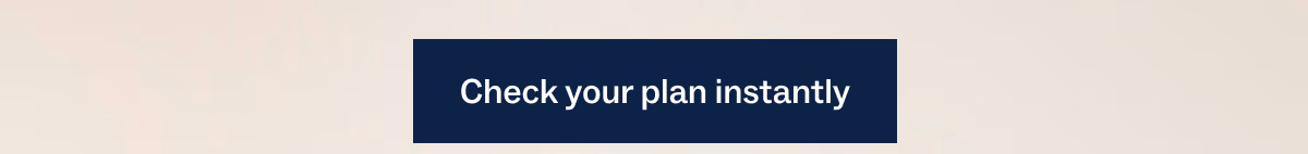 Check your plan instantly