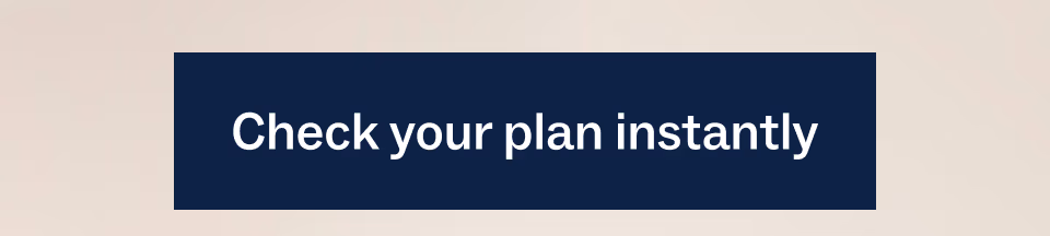 Check your plan instantly